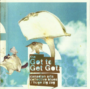 The Got To Get Got – Canadian Arts Collective Blues / Huge Zig Zag CDEP