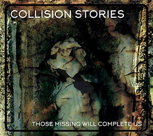 Collision Stories - Those Missing Will Complete Us CD