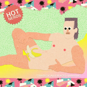 Hot Nerds – Strategically Placed Bananas lp