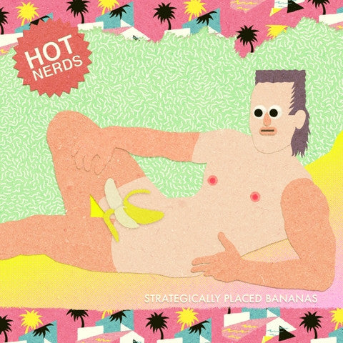 Hot Nerds – Strategically Placed Bananas lp