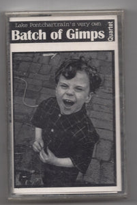 Batch Of Gimps ‎– Lake Ponchartrain's Very Own Batch Of Gimps Quartet: ..Experience Gimpdom cassette