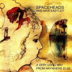 Spaceheads And Max Eastley – A Very Long Way From Anywhere Else CD