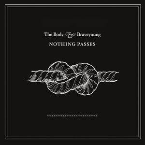 The Body & Braveyoung – Nothing Passes CD
