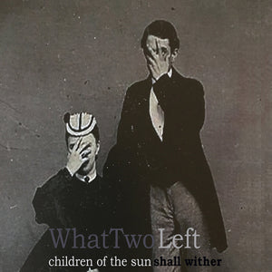 WhatTwoLeft – Children Of The Sun Shall Wither CD