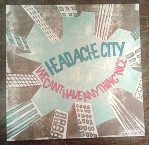 Headache City – We Can't Have Anything Nice lp