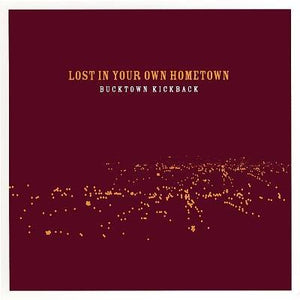 Bucktown Kickback – Lost In Your Own Hometown CD