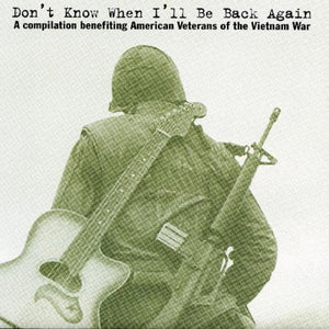 Various ‎– Don't Know When I'll Be Back Again - A Compilation Benefiting American Veterans Of The Vietnam War CD