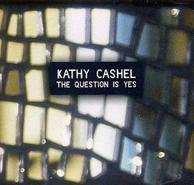 Kathy Cashel ‎– The Question Is Yes CD