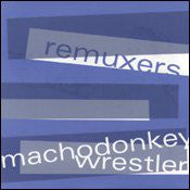 Remuxers / Macho Donkey Wrestler split 7"