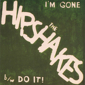 The Hipshakes ‎– I'm Gone b/w Do It! 7