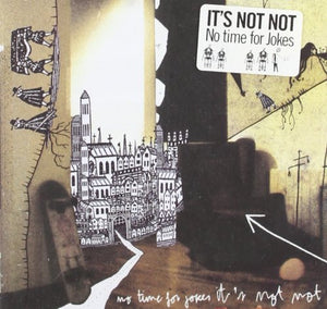 It's Not Not – No Time For Jokes CD