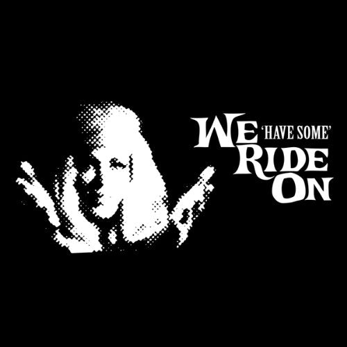 We Ride On ‎– Have Some 10